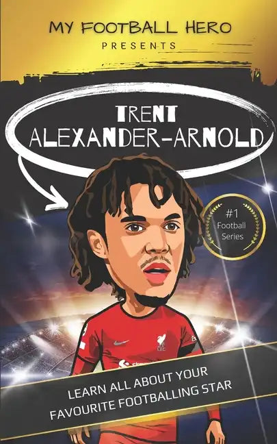 My Football Hero: Trent Alexander-Arnold: Learn all about your favourite footballing star - Paperback