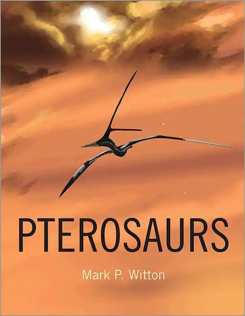 Pterosaurs: Natural History, Evolution, Anatomy - Hardcover