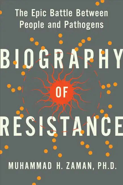 Biography of Resistance: The Epic Battle Between People and Pathogens - Hardcover