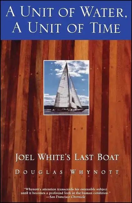 A Unit of Water, a Unit of Time: Joel White's Last Boat - Paperback