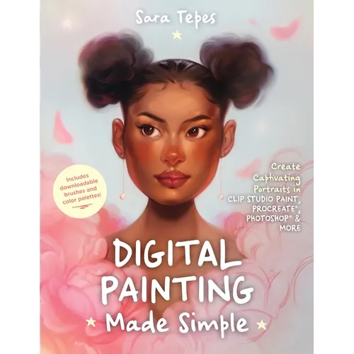 Digital Painting Made Simple: Create Captivating Portraits in Clip Studio Paint, Procreate, Photoshop & More﻿ - Paperback