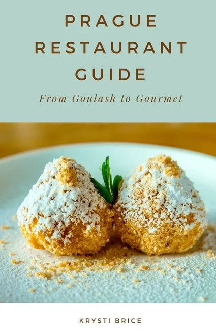 Prague Restaurant Guide: From Goulash to Gourmet - Paperback