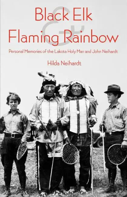 Black Elk and Flaming Rainbow: Personal Memories of the Lakota Holy Man and John Neihardt - Paperback