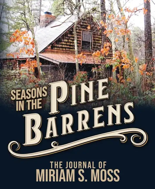 Seasons in the Pine Barrens: The Journal of Miriam S. Moss - Paperback