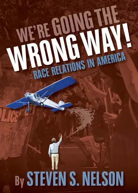 We're Going the Wrong Way!: Race Relations in America - Paperback