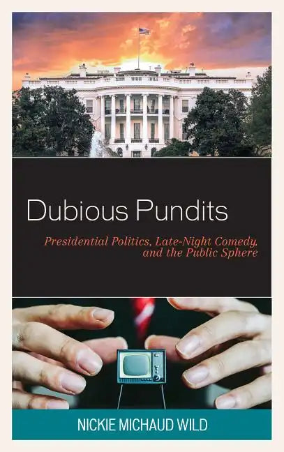 Dubious Pundits: Presidential Politics, Late-Night Comedy, and the Public Sphere - Paperback