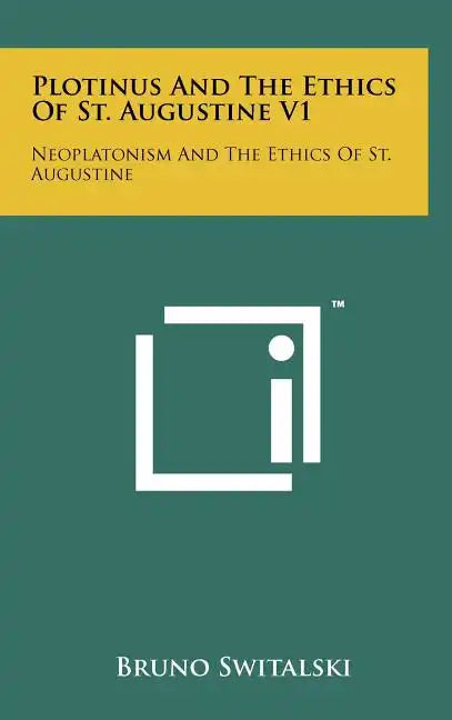 Plotinus and the Ethics of St. Augustine V1: Neoplatonism and the Ethics of St. Augustine - Hardcover