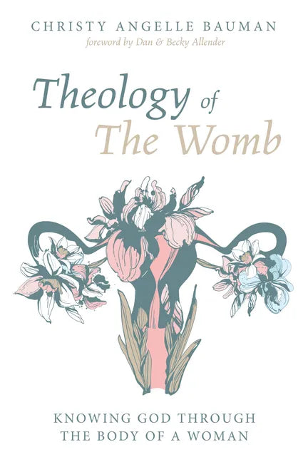 Theology of the Womb: Knowing God Through the Body of a Woman - Hardcover