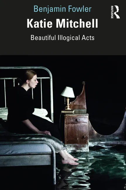 Katie Mitchell: Beautiful Illogical Acts - Paperback