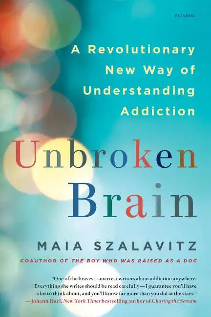 Unbroken Brain: A Revolutionary New Way of Understanding Addiction - Paperback