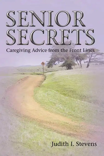 Senior Secrets: Caregiving Advice from the Front Lines - Paperback