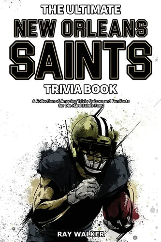 The Ultimate New Orleans Saints Trivia Book: A Collection of Amazing Trivia Quizzes and Fun Facts for Die-Hard Saints Fans! - Paperback
