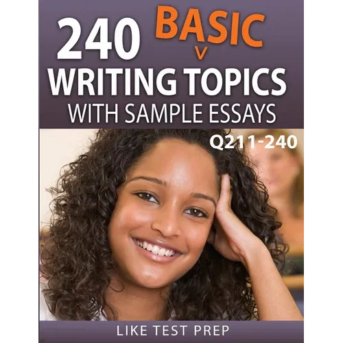 240 Basic Writing Topics with Sample Essays Q211-240: 240 Basic Writing Topics 30 Day Pack 4 - Paperback
