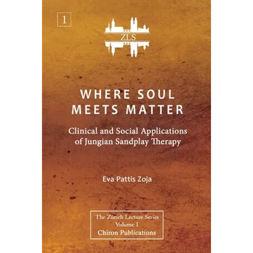 Where Soul Meets Matter: Clinical and Social Applications of Jungian Sandplay Therapy [ZLS Edition] - Paperback