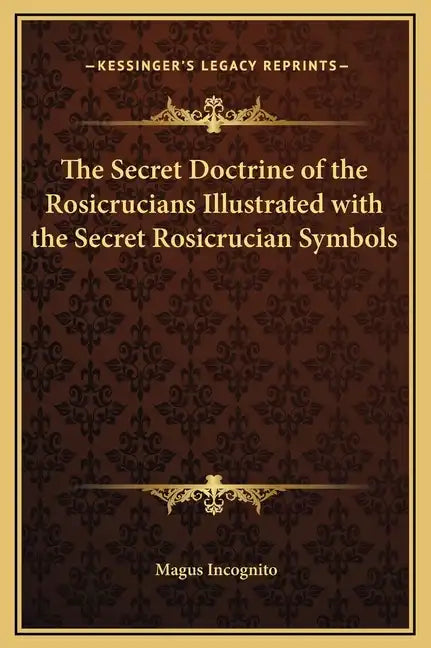 The Secret Doctrine of the Rosicrucians Illustrated with the Secret Rosicrucian Symbols - Hardcover