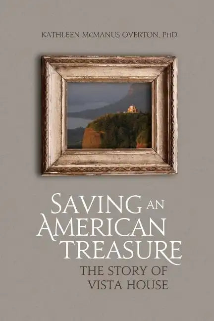 Saving An American Treasure: The Story of Vista House - Paperback