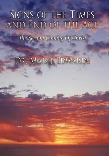 Signs of the Times and End of the Age: The Second Coming Of Christ - Hardcover