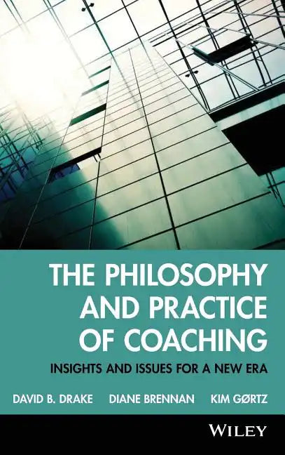 The Philosophy and Practice of Coaching: Insights and Issues for a New Era - Hardcover