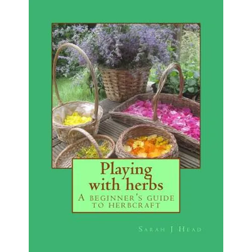 Playing with herbs: A beginner's guide to herbcraft - Paperback