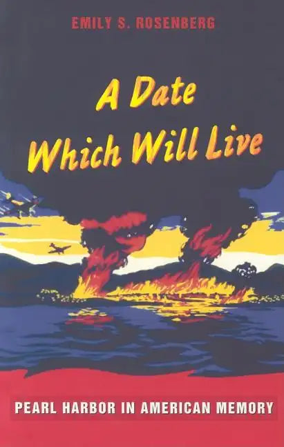 A Date Which Will Live: Pearl Harbor in American Memory - Paperback