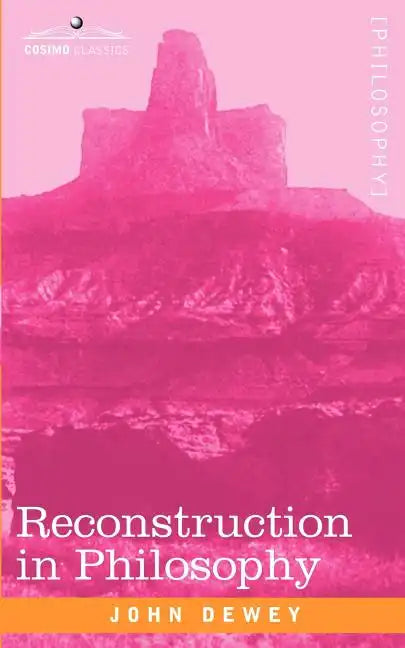Reconstruction in Philosophy - Paperback