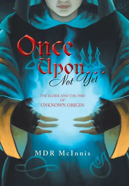 Once Upon... Not Yet: The Elder and the Fire of Unknown Origin - Hardcover
