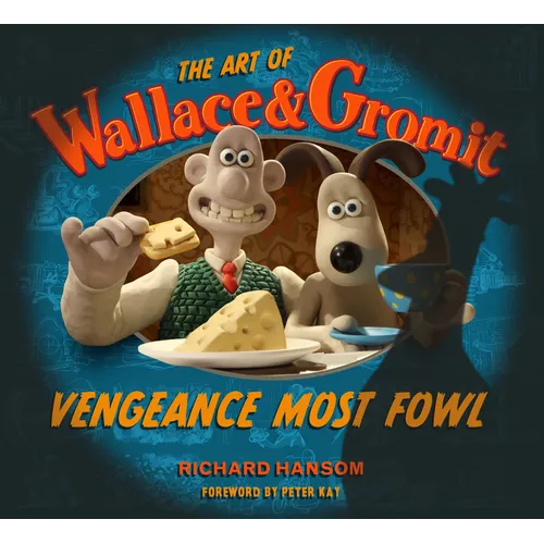 The Art of Wallace & Gromit: Vengeance Most Fowl - Hardcover