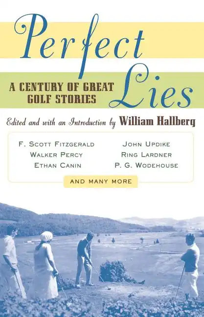 Perfect Lies: A Century of Great Golf Stories - Paperback