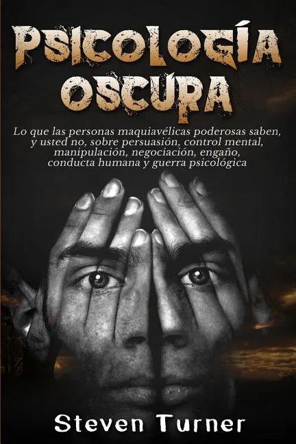 Psicología oscura: Lo que las personas maquiavélicas poderosas saben, y usted no, sobre persuasión, control mental, manipulación, negocia - Paperback