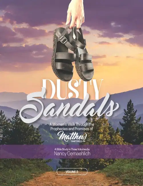 Dusty Sandals: A Woman's Walk Through the Prophecies and Promises of Matthew (Volume 3) - Paperback