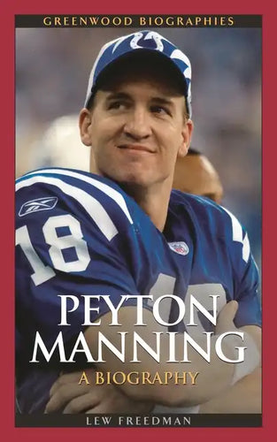 Peyton Manning: A Biography - Hardcover