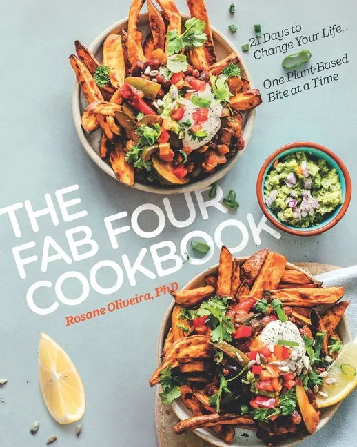 The Fab Four Cookbook: 21 Days to Change Your Life... One Plant-Based Bite at a Time - Paperback