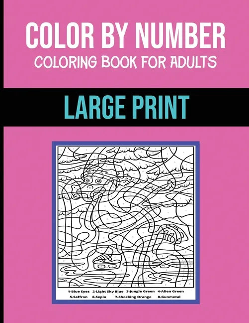 Color By Number Coloring Book For Adults: Large Print, Stress Relieving Designs Brain Games - Paperback