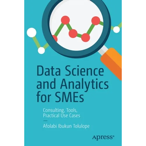 Data Science and Analytics for SMEs: Consulting, Tools, Practical Use Cases - Paperback