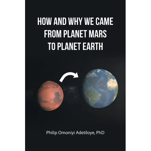 How and Why We Came from Planet Mars to Planet Earth - Paperback