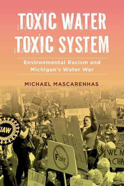 Toxic Water, Toxic System: Environmental Racism and Michigan's Water War - Hardcover