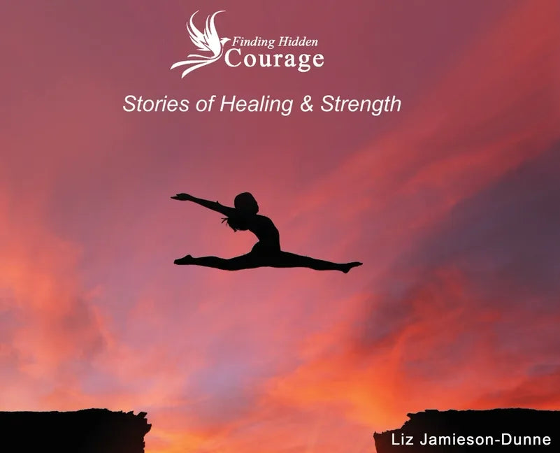 Finding Hidden Courage: Stories of Healing & Strength - Hardcover