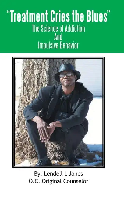 Treatment Cries The Blues II: The Science of Addiction And Impulsive Behavior - Hardcover