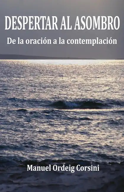 Despertar al asombro: De la oración a la contemplación - Paperback
