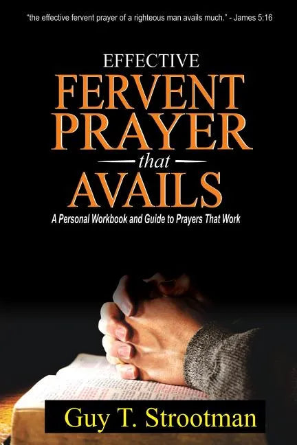Effective Fervent Prayer That Avails: A Personal Workbook And Guide To Prayers That Work - Paperback