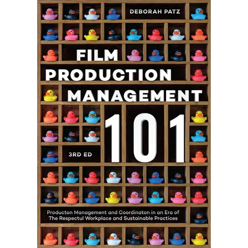 Film Production Management 101: Production Management and Coordination in an Era of the Respectful Workplace and Sustainable Practices - Paperback