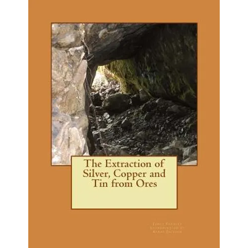 The Extraction of Silver, Copper and Tin from Ores - Paperback