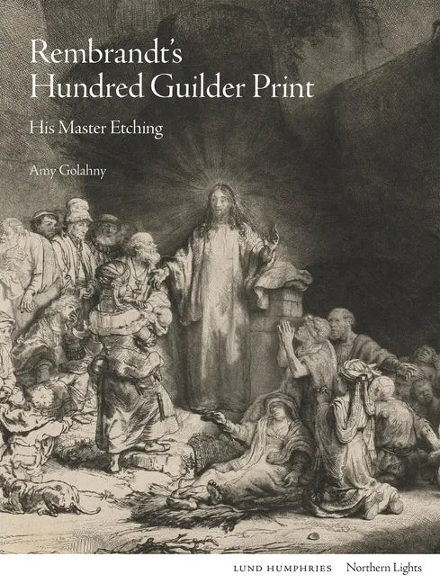 Rembrandt's Hundred Guilder Print: His Master Etching - Hardcover