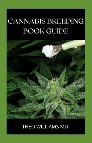 Cannabis Breeding Book Guide: The Essential Guide To Growing And Cultivating Marijuana For Recreational And Medicinal Use Or Purpose - Paperback