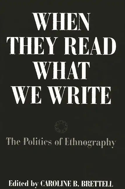 When They Read What We Write: The Politics of Ethnography - Paperback