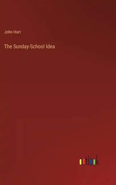 The Sunday-School Idea - Hardcover