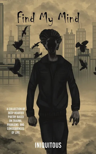 Find My Mind: A Collection of Deep Hearted Poetry Based on Trauma, Problems and Consequences of Life - Hardcover