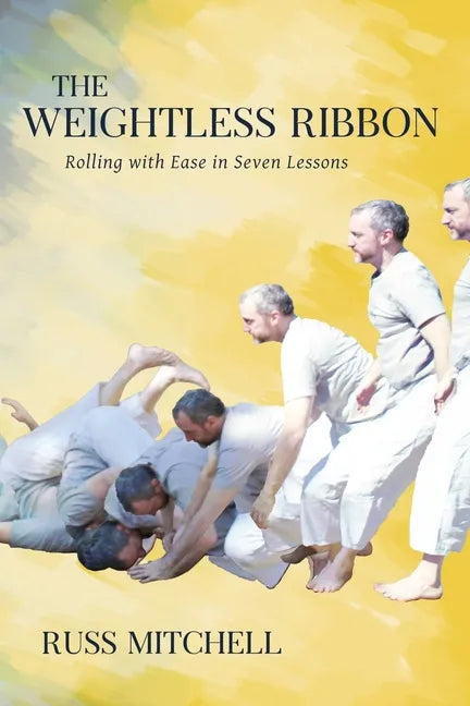 The Weightless Ribbon: Rolling with Ease in Seven Lessons - Paperback