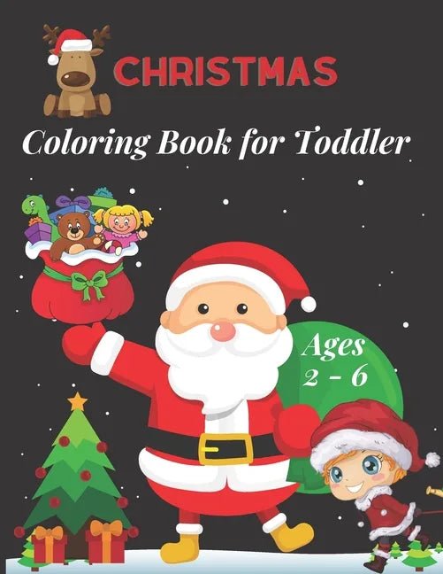 Christmas Coloring Book for Toddler Ages 2 - 6: Fun Children's Christmas Gift for Toddlers & Kids -50 Easy and Cute Christmas Holiday Coloring Designs - Paperback