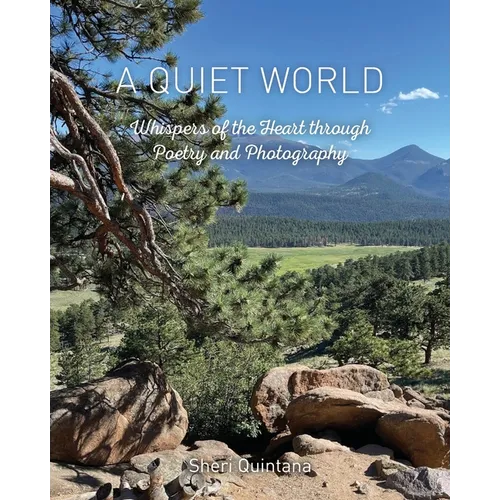 A Quiet World: Whispers of the Heart through Poetry and Photography - Paperback